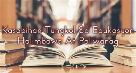 Kasabihan Tungkol Sa Edukasyon – Halimbawa At Paliwanag.